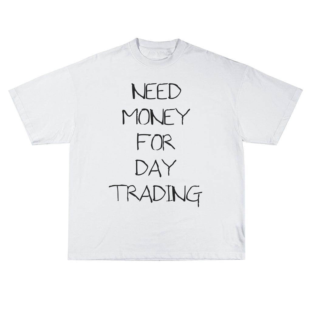 Need Money For Day Trading Tee